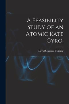 portada A Feasibility Study of an Atomic Rate Gyro. (en Inglés)