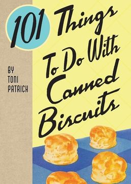 portada 101 Things To Do With Canned Biscuits (en Inglés)