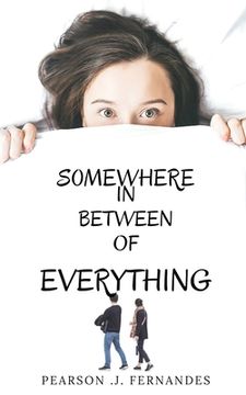 portada Somewhere in between of everything.: Life, love, friendship, responsibilies