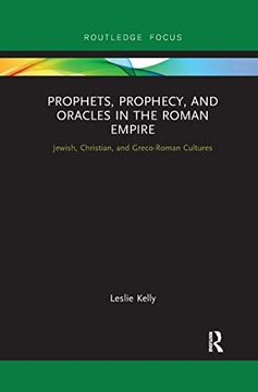 portada Prophets, Prophecy, and Oracles in the Roman Empire: Jewish, Christian, and Greco-Roman Cultures (Routledge Focus on Classical Studies) (in English)