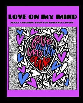 portada Love On My Mind: Adult Coloring Book for Romance Lovers (en Inglés)