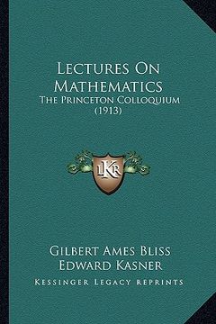 portada lectures on mathematics: the princeton colloquium (1913) the princeton colloquium (1913) (en Inglés)