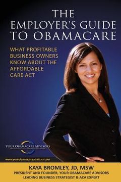 portada The Employer's Guide to Obamacare: What Profitable Business Owners Know About the Affordable Care Act (in English)