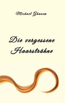 portada Die vergessene Haarsträhne: oder die vergessene Liebesnacht am Ufer des Neckars (en Alemán)