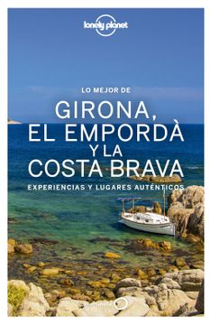 portada Lo Mejor de Girona, el Empordà y la Costa Brava: Experiencias y Lugares Auténticos (Guías lo Mejor de Región Lonely Planet)