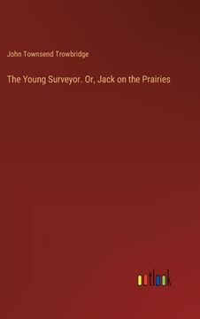 portada The Young Surveyor. Or, Jack on the Prairies (en Inglés)