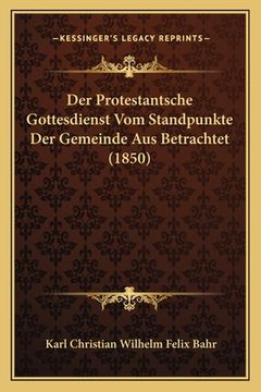 portada Der Protestantsche Gottesdienst Vom Standpunkte Der Gemeinde Aus Betrachtet (1850) (in German)