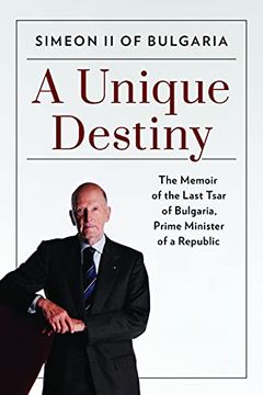 portada A Unique Destiny: The Memoir of the Last Tsar of Bulgaria, Prime Minister of a Republic (in English)