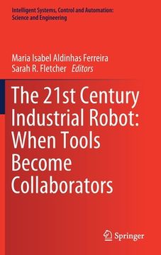 portada The 21st Century Industrial Robot: When Tools Become Collaborators (en Inglés)