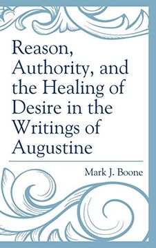Reason, Authority, and the Healing of Desire in the Writings of Augustine (en Inglés)