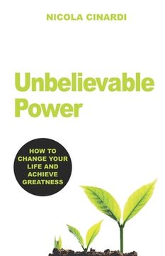 portada Unbelievable Power: How to Change Your Life and Achieve Greatness (en Inglés)