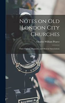 portada Notes on old London City Churches: Their Organs, Organists, and Musical Associations (en Inglés)