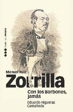 portada Con los Borbones, jamás: biografía de Manuel Ruiz Zorrilla (1833-1895)