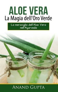 portada Aloe Vera: La Magia dell'Oro Verde: La meraviglia dell'Aloe Vera nell'Ayurveda (en Italiano)