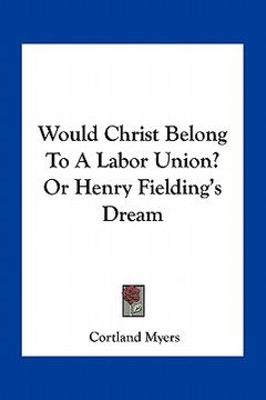 portada would christ belong to a labor union? or henry fielding's dream (en Inglés)