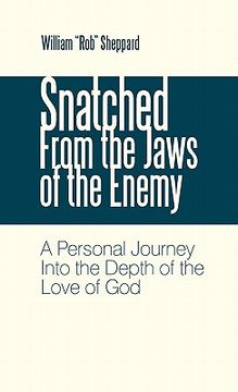 portada snatched from the jaws of the enemy: a personal journey into the depth of the love of god (in English)