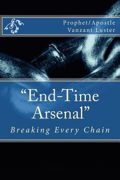 portada "End-Time Arsenal": Breaking Every Chain (en Inglés)