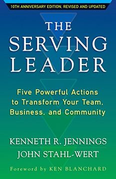 portada The Serving Leader: Five Powerful Actions to Transform Your Team, Business, and Community (Ken Blanchard Series - Simple Truths Uplifting the Value of) (in English)