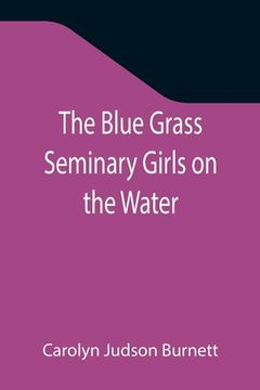 portada The Blue Grass Seminary Girls on the Water; Or, Exciting Adventures on a Summer Cruise Through the Panama Canal (in English)