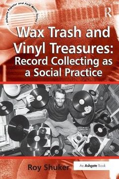 portada Wax Trash and Vinyl Treasures: Record Collecting as a Social Practice (Ashgate Popular and Folk Music Series)