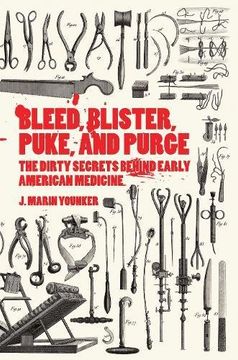 portada Bleed, Blister, Puke, and Purge: America's Medical Middle Ages 