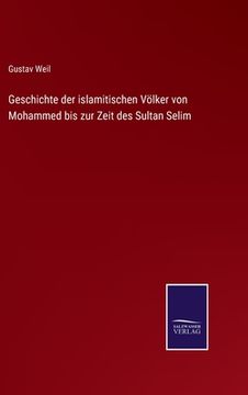 portada Geschichte der Islamitischen Völker von Mohammed bis zur Zeit des Sultan Selim (en Alemán)