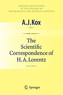 portada The Scientific Correspondence of H. A. Lorentz: Volume i: 1 (Sources and Studies in the History of Mathematics and Physical Sciences) (en Inglés)
