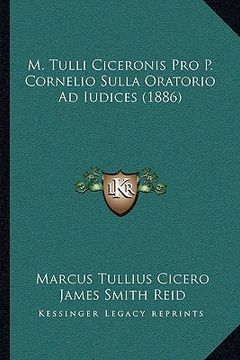 portada m. tulli ciceronis pro p. cornelio sulla oratorio ad iudices (1886) (en Inglés)