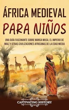 portada África Medieval para Niños: Una guía fascinante sobre Mansa Musa, el Imperio de Malí y otras civilizaciones africanas de la Edad Media
