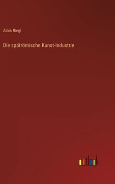 portada Die spätrömische Kunst-Industrie (en Alemán)