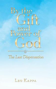 portada By the Gift and Power of God: The Last Dispensation