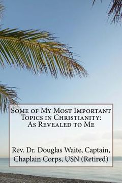 portada Some of My Most Important Topics in Christianity: As Revealed to Me (en Inglés)