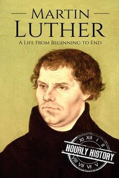 portada Martin Luther: A Life From Beginning to End 