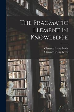 portada The Pragmatic Element in Knowledge (en Inglés)