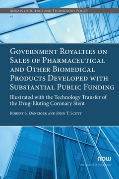 portada Government Royalties on Sales of Pharmaceutical and Other Biomedical Products Developed with Substantial Public Funding: Illustrated with the Technolo (en Inglés)