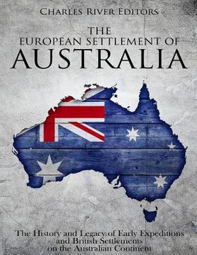 portada The European Settlement of Australia: The History and Legacy of Early Expeditions and British Settlements on the Australian Continent (in English)