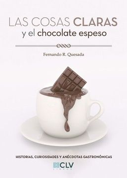 portada Las Cosas Claras y el Chocolate Espeso: Historias, Curiosidades y Anécdotas Gastronómicas