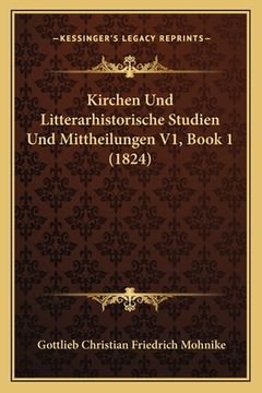 portada Kirchen Und Litterarhistorische Studien Und Mittheilungen V1, Book 1 (1824) (en Alemán)