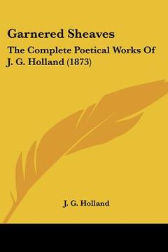 portada garnered sheaves: the complete poetical works of j. g. holland (1873) (en Inglés)