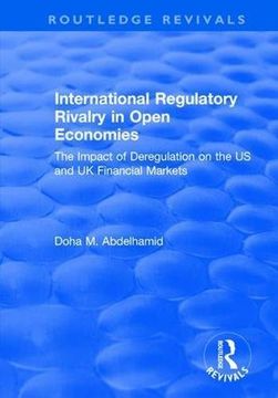 portada International Regulatory Rivalry in Open Economies: The Impact of Deregulation on the Us and UK Financial Markets: The Impact of Deregulation on the U (en Inglés)