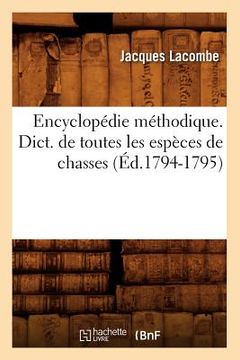 portada Encyclopédie Méthodique. Dict. de Toutes Les Espèces de Chasses (Éd.1794-1795) (en Francés)