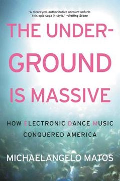 portada The Underground is Massive: How Electronic Dance Music Conquered America 