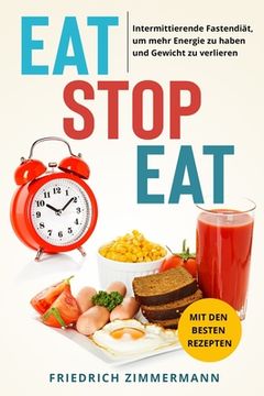 portada Eat Stop Eat: Intermittierende Fastendiät, um mehr Energie zu haben und Gewicht zu verlieren (mit den besten Rezepten) (en Alemán)