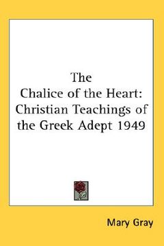portada the chalice of the heart: christian teachings of the greek adept 1949 (en Inglés)