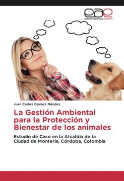 portada La Gestión Ambiental Para la Protección y Bienestar de los Animales: Estudio de Caso en la Alcaldia de la Ciudad de Monteria, Córdoba, Colombia