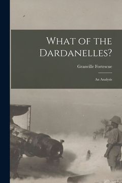 portada What of the Dardanelles? [microform]: an Analysis (in English)