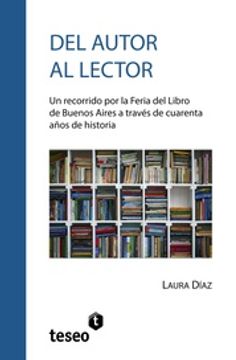 portada Del Autor al Lector: Un Recorrido por la Feria del Libro de Buenos Aires a Través de Cuarenta Años de Historia (in Spanish)