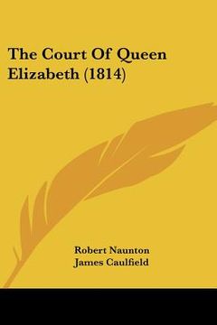 portada the court of queen elizabeth (1814) (en Inglés)