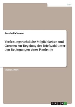 portada Verfassungsrechtliche Möglichkeiten und Grenzen zur Regelung der Briefwahl unter den Bedingungen einer Pandemie (in German)