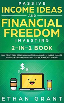 portada Passive Income Ideas and Financial Freedom Investing, 2 in 1 Book: How to Never be Broke, and Make $10,000 